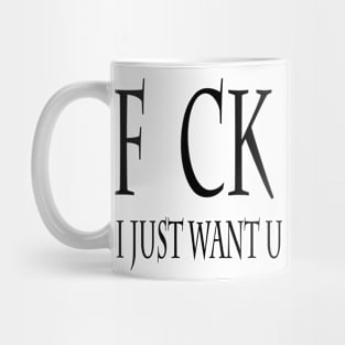 fuck i want u Mug